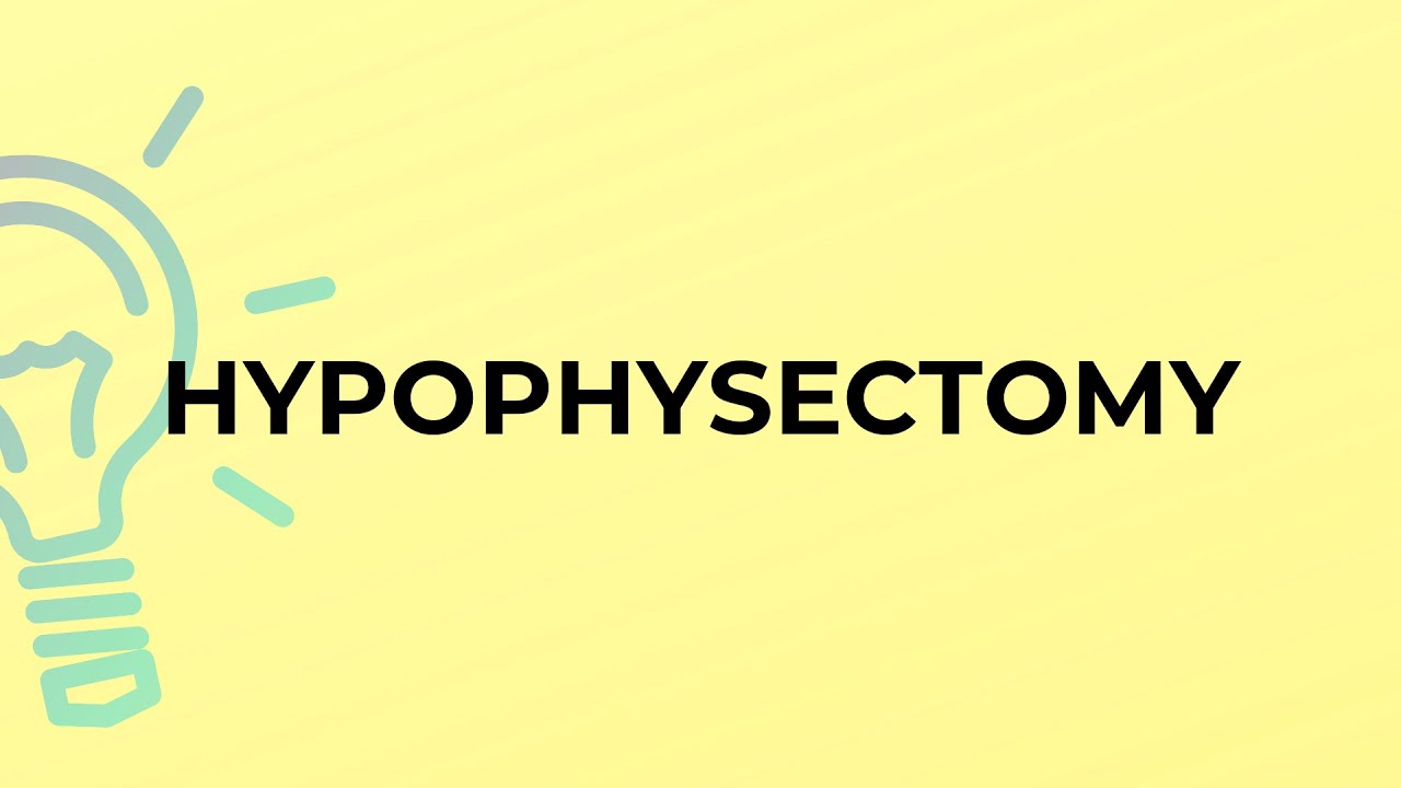 What is Hypophysectomy?