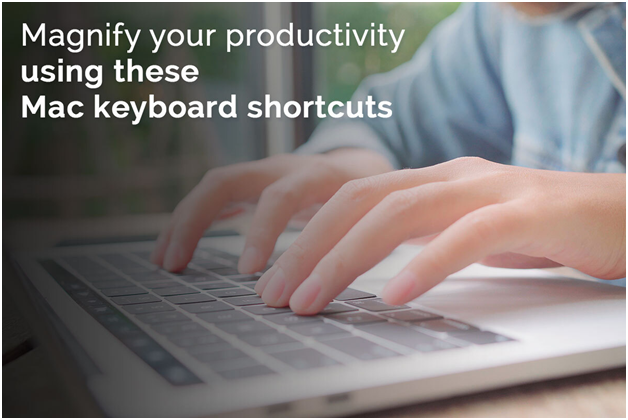 Magnify Your Productivity Using these Mac keyboard Shortcuts